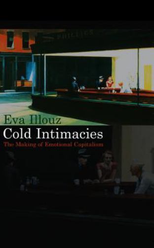 Cold Intimacies : The Making of Emotional Capitali