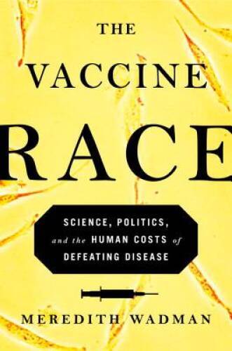 The Vaccine Race: Science, Politics, and the Human Costs of Defea – VERY GOOD