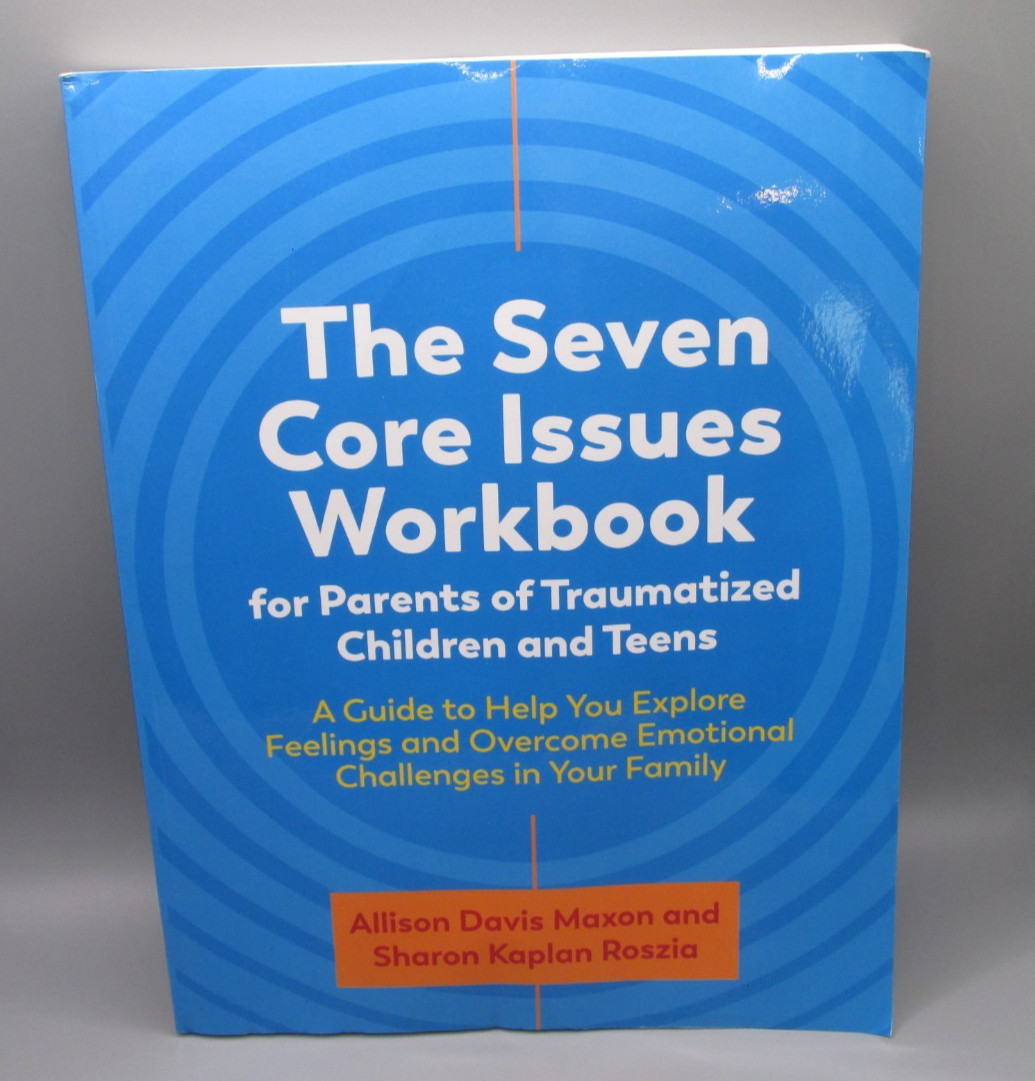 Seven Core Issues Workbook for Parents of Traumatized Children and Teens