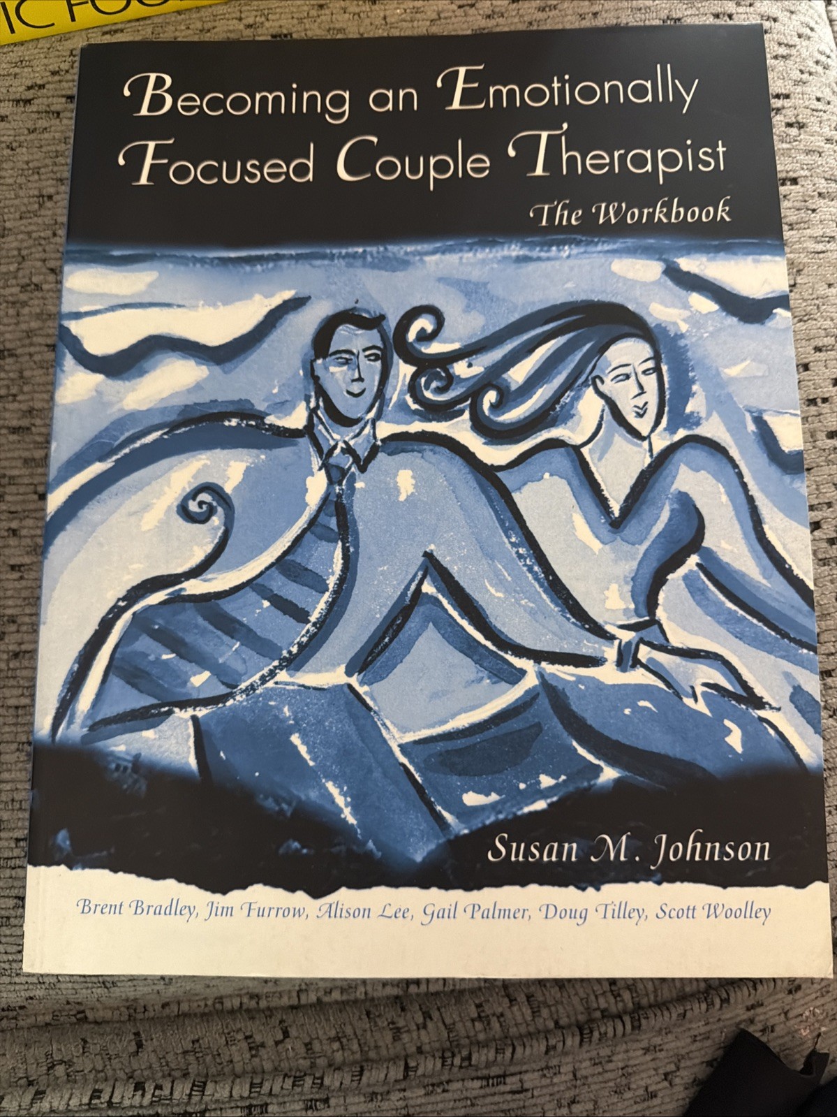 Becoming an Emotionally Focused Couple Therapist: The Workbook by Johnson: C-307