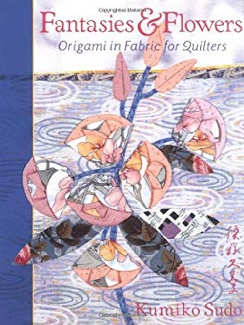 Fantasies and Flowers : Origami in Fabric for Quilters Paperback