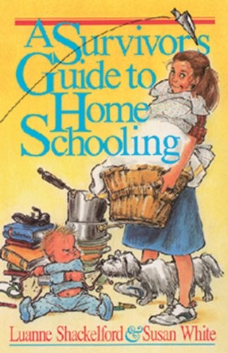 A SURVIVOR’S GUIDE TO HOME SCHOOLING By Luanne Shackelford & Susan White *Mint*