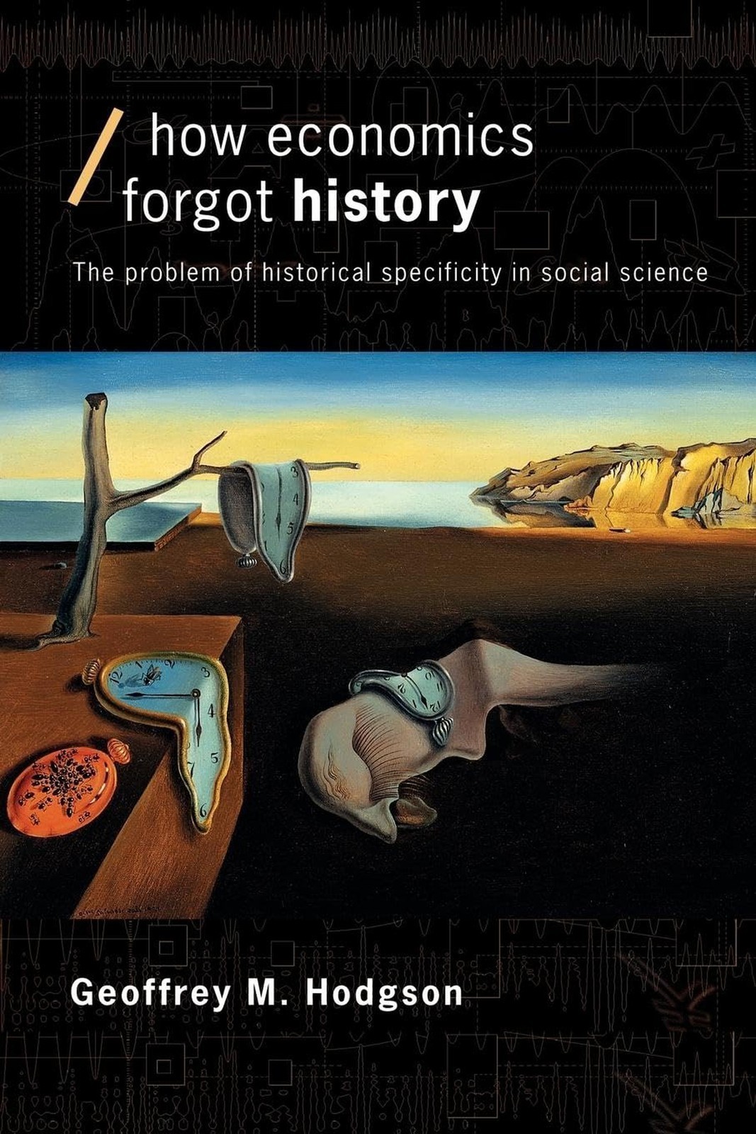 How Economics Forgot History: The Problem of Historical Specificity in Social…