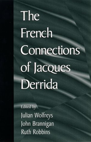 THE FRENCH CONNECTIONS OF JACQUES DERRIDA By Julian Wolfreys & John Brannigan