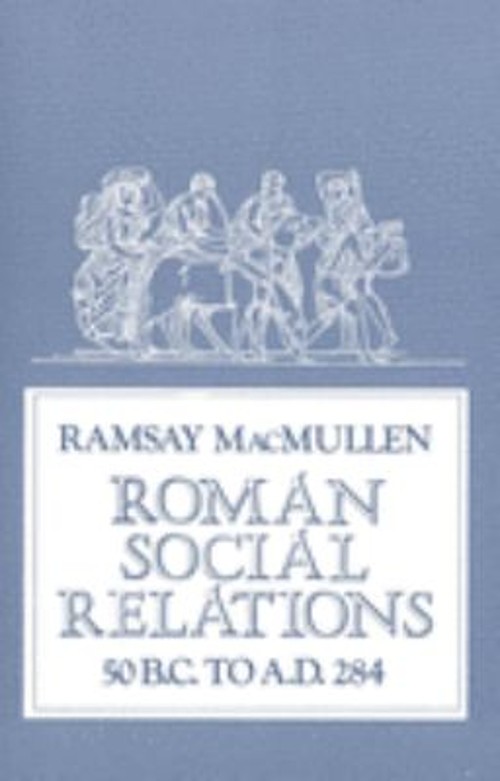 Roman Social Relations, 50 B. C. to A. D. 284 Paperback Ramsay Ma