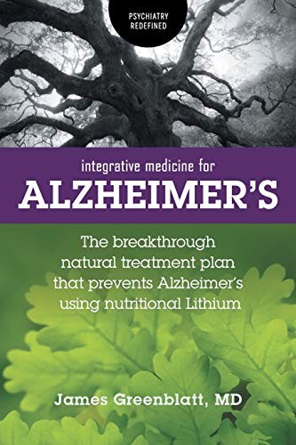 Integrative Medicine for Alzheimer’s: The Breakthrough Natural Treatment Plan T