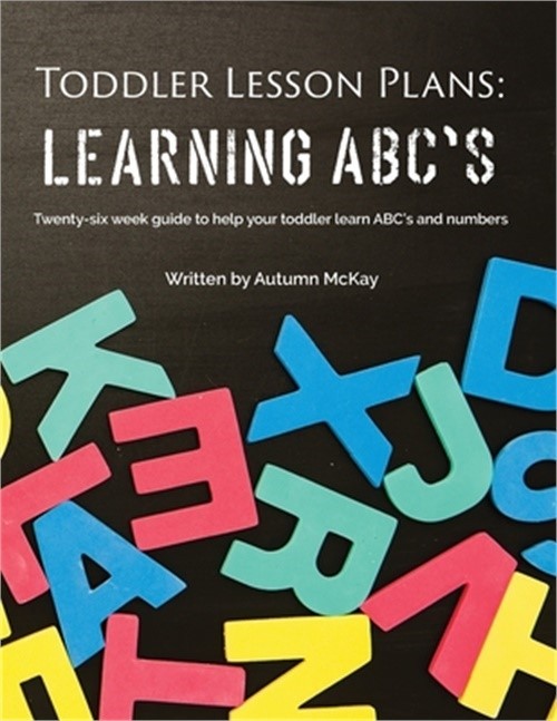 Toddler Lesson Plans – Learning ABC’s: Twenty-six week guide to help your toddle