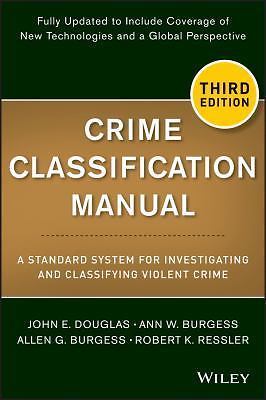 Crime Classification Manual: A Standard System for Investigating and Classifyi..