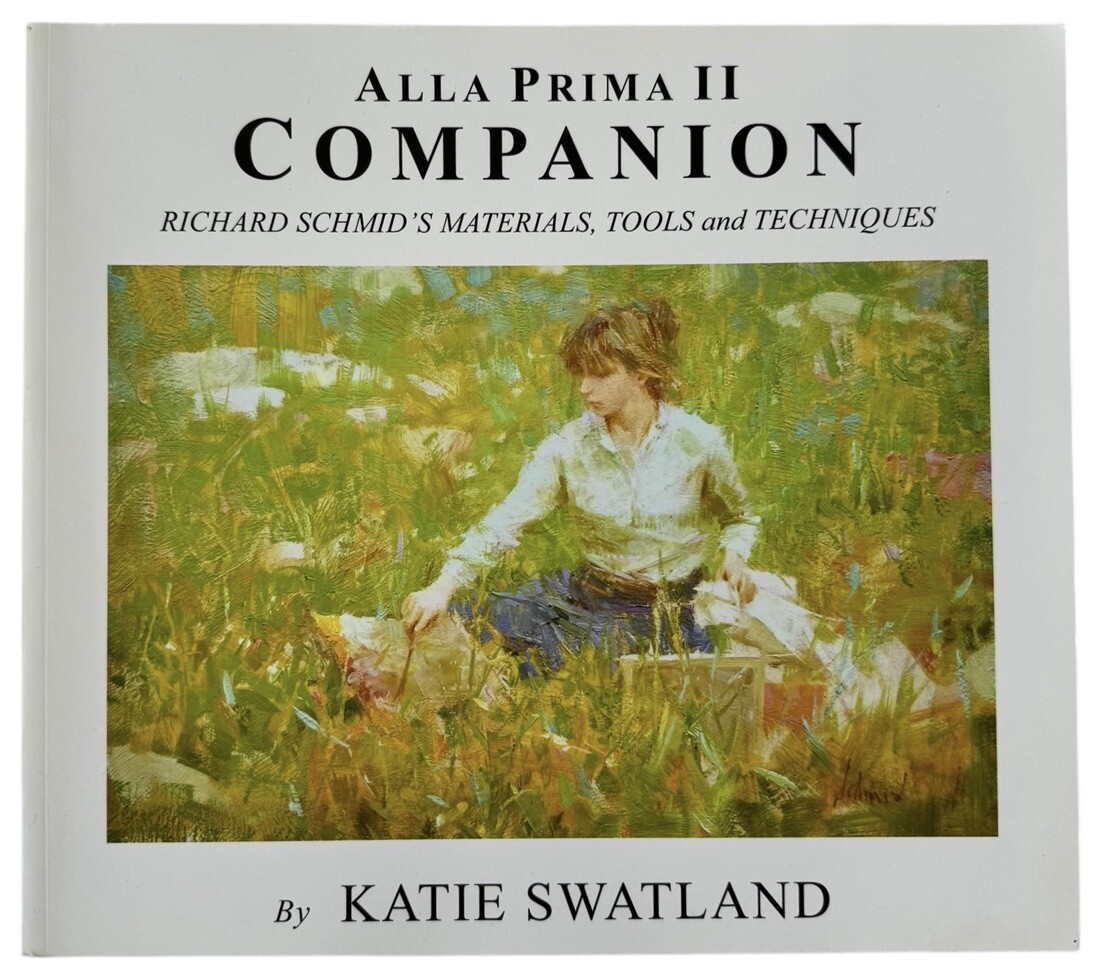 Alla Prima II Companion Richard Schmid Materials Tools Techniques Katie Swatland