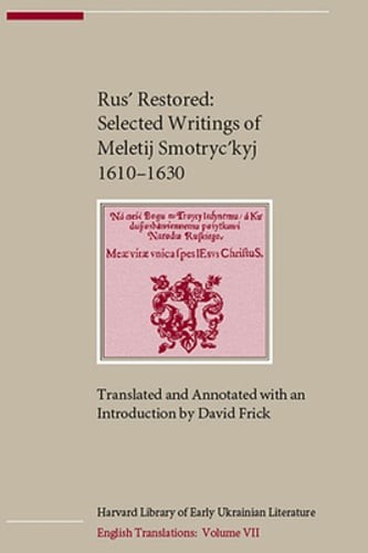 Rus´ Restored: Selected Writings of Meletij Smotryc´kyj (1610-1630) by Frick