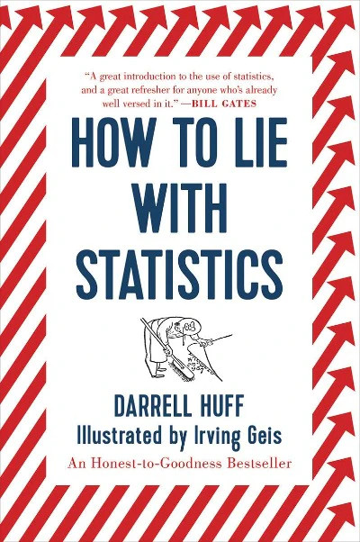 How to Lie with Statistics Paperback â€“ by Darrell Huff, Irving Geis