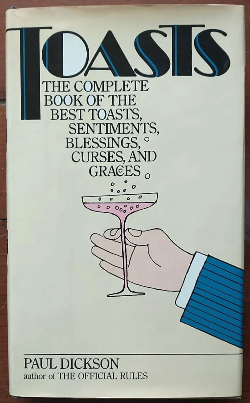Toasts: The Complete Book of the Best Toasts, Sentiments by Paul Dickson
