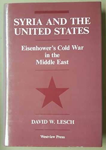 SYRIA AND THE UNITED STATES: EISENHOWER’S COLD WAR IN THE By David W. Lesch *VG*