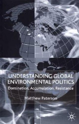 Understanding Global Environmental Politics: Domination, Accumulation,…