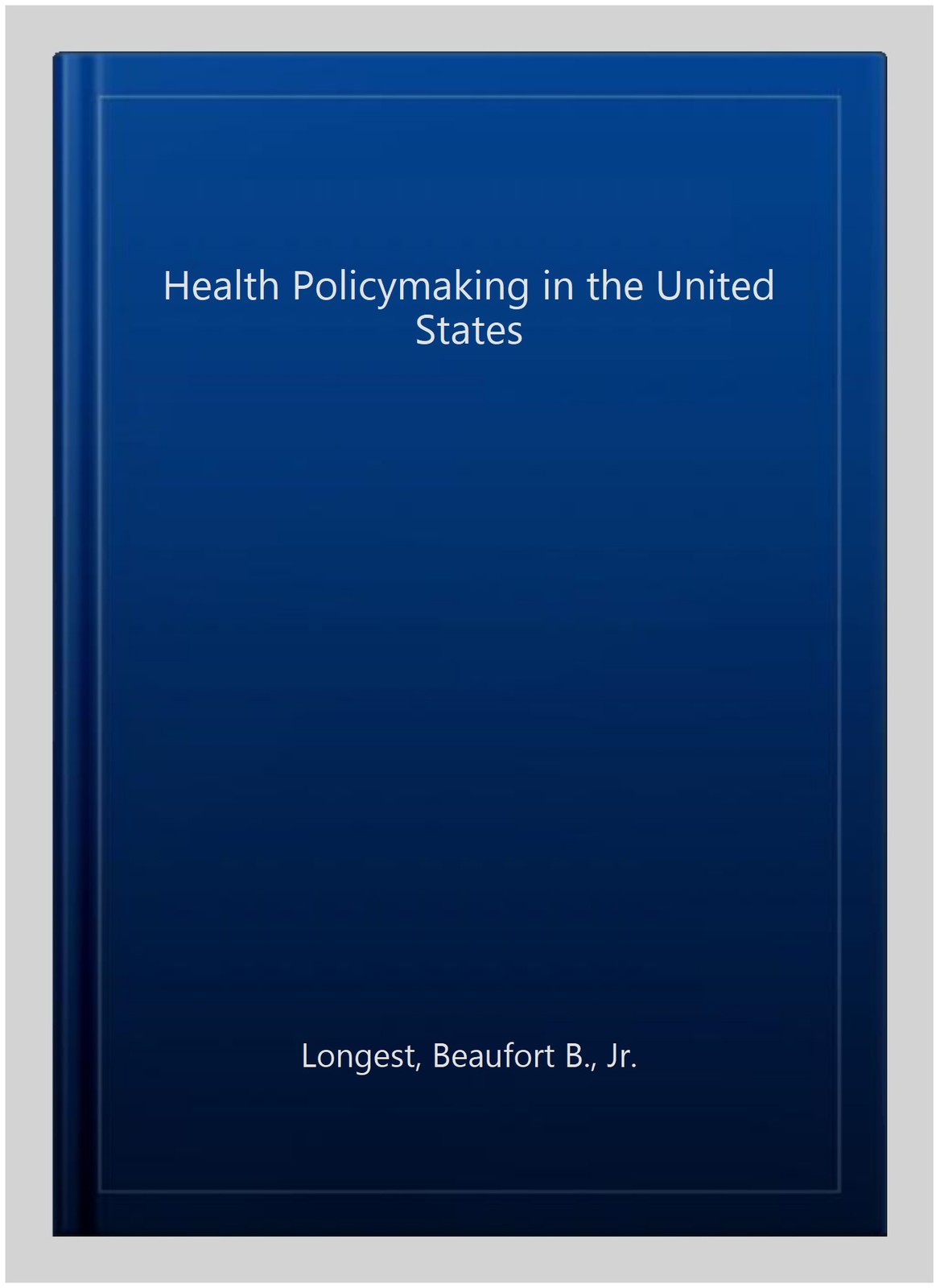 Health Policymaking in the United States, Hardcover by Longest, Beaufort B., …