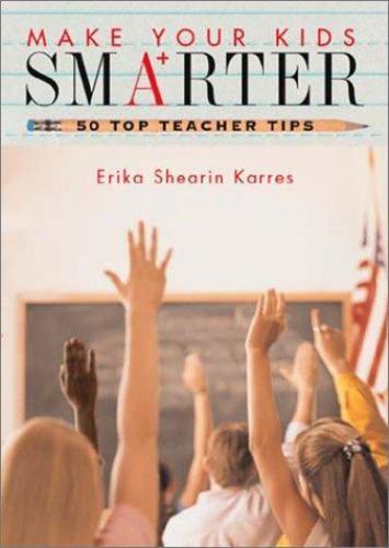 Make Your Kids Smarter 50 Top Teacher Tips Grades K to 8