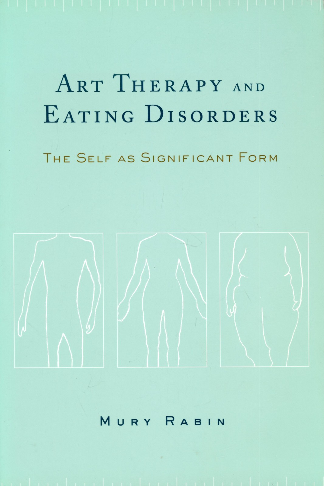 Art Therapy and Eating Disorders : The Self As Significant Form VERY GOOD