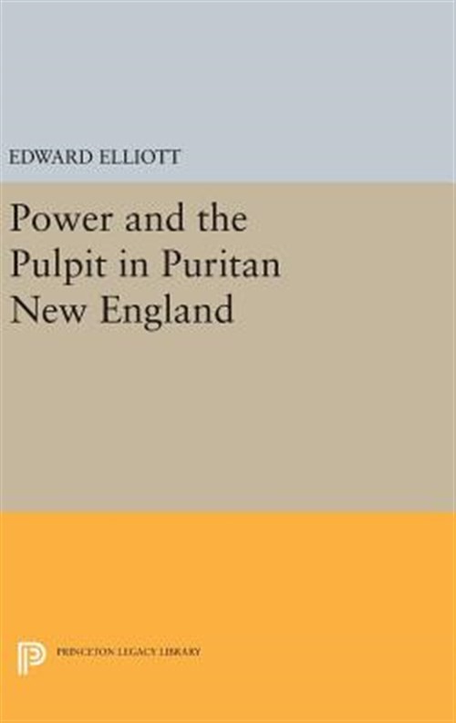 Power and the Pulpit in Puritan New England, Hardcover by Elliott, Edward, Br…