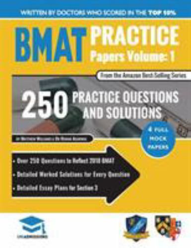 Bmat Practice Papers Volume 1 : Over 250 Questions to Reflect 2018 Bmat, Deta…