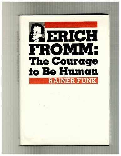 Erich Fromm: The Courage to Be Human – Hardcover, by Funk Rainer – Very Good b