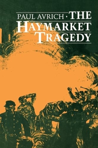 The Haymarket Tragedy by Paul Avrich: Used
