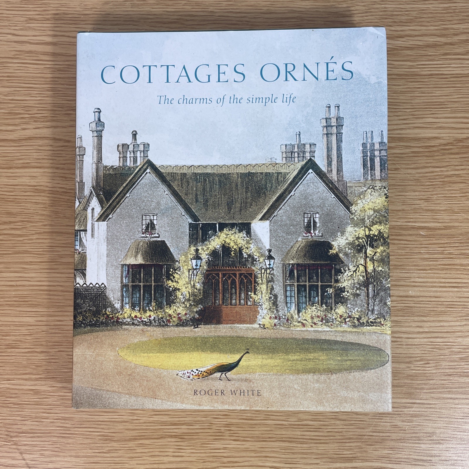 Cottages Ornes The Charms of the Simple Life by Roger White Hardback 1st edition