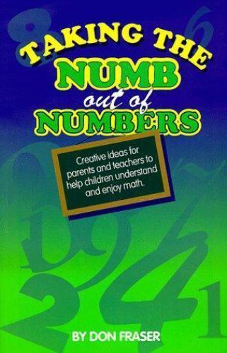 Taking the Numb Out of Numbers: Creative Ideas for Parents & Teachers – New