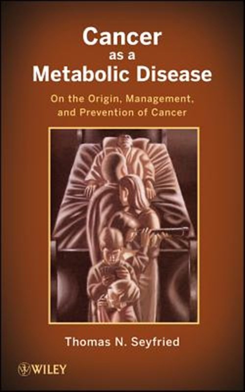 Cancer as a Metabolic Disease : On the Origin, Management, and Prevention of …