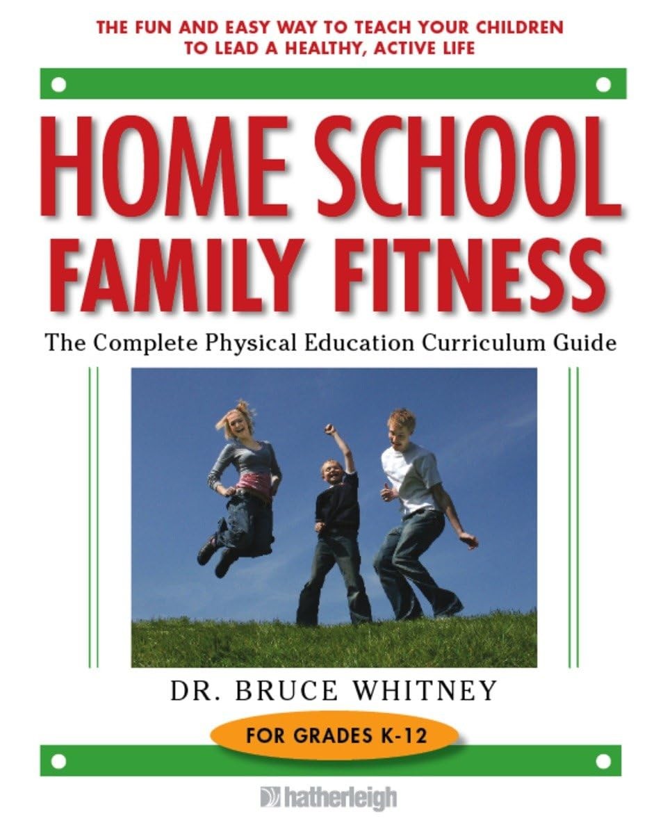 Home School Family Fitness: The Complete Physical Education Curriculum for G…
