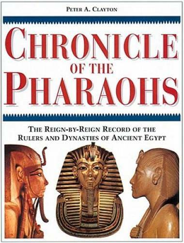 Chronicle of the Pharaohs: The Reign-By-Reign Record of the Rulers and Dy – GOOD