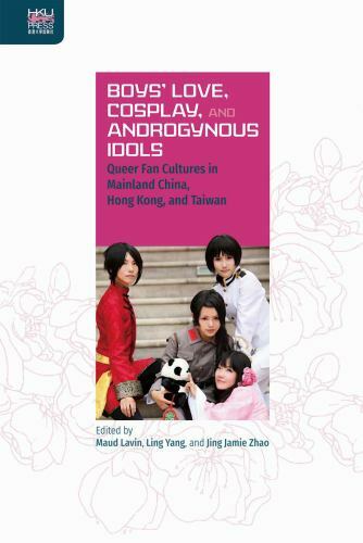 Boys’ Love, Cosplay, and Androgynous Idols: Queer Fan Cultures in Mainland China