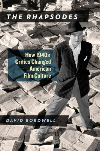 The Rhapsodes: How 1940s Critics Changed American Film Culture, Bordwell, David,