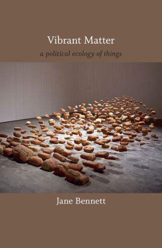 Vibrant Matter: A Political Ecology of Things (a John Hope Franklin Center Book