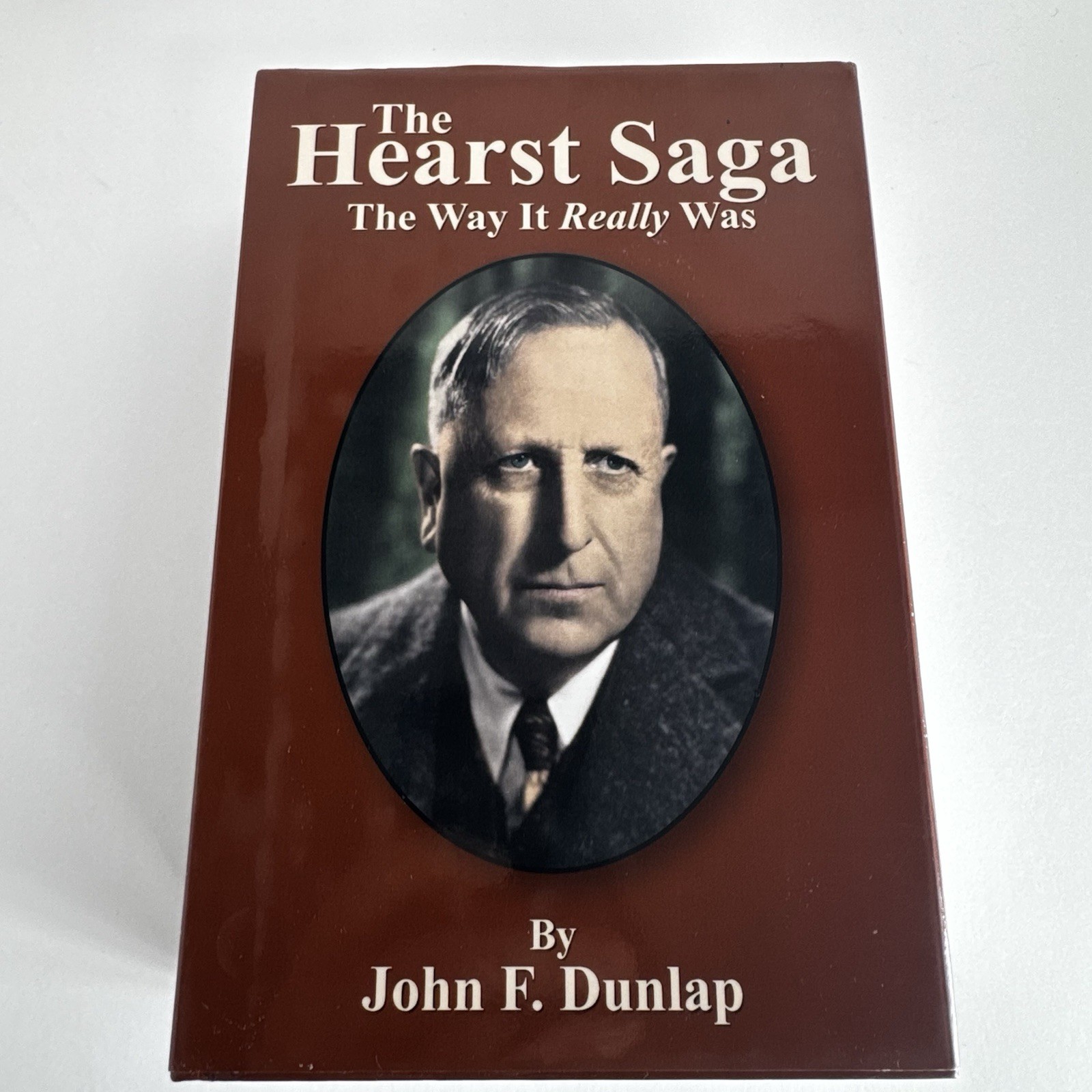 The Hearst Saga The Way It Really Was by John F. Dunlap 2002 Hardcover