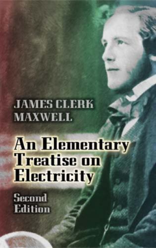 An Elementary Treatise on Electricity: Second Edition (Dover Books on Physics),