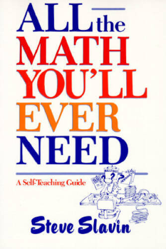 All the Math You’ll Ever Need: A Self-Teaching Guide – Hardcover – VERY GOOD