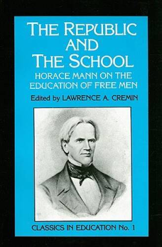 The Republic and the School: Horace Mann on the Education of Free Men (Cl – GOOD