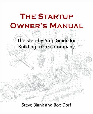 The Startup Owner’s Manual: The Step-By-Step Guide for Building a Great Company