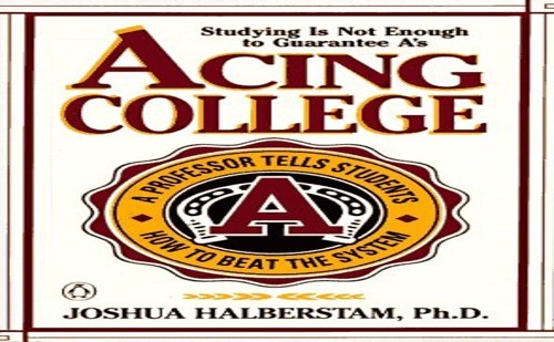 Acing College: A Professor’s Guide …, Halberstam, Jos