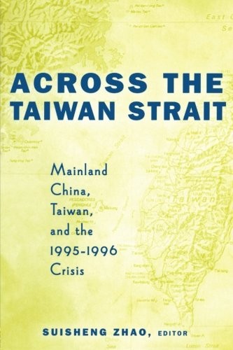 ACROSS THE TAIWAN STRAIT: MAINLAND CHINA, TAIWAN AND THE By Suisheng Zhao *VG+*