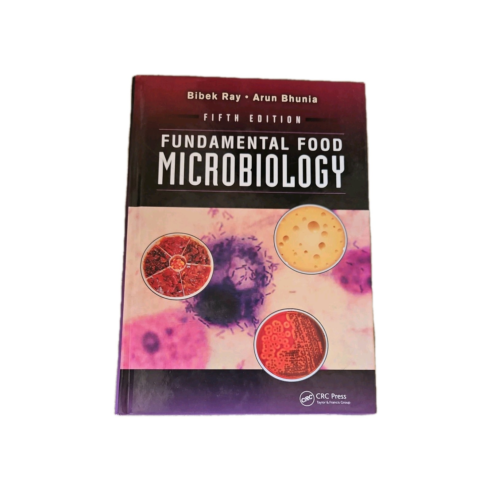 Fundamental Food Microbiology, Fifth Edition by Bibek Ray and Arun Bhunia