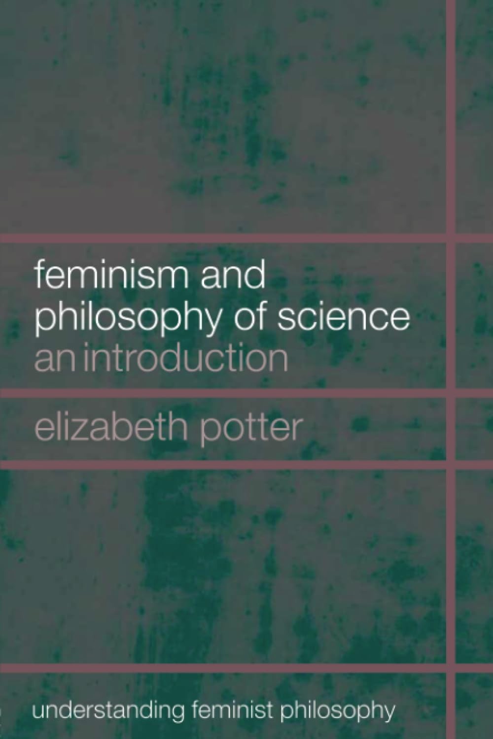Feminism and Philosophy of Science (Understanding Feminist Philosophy) – pap…