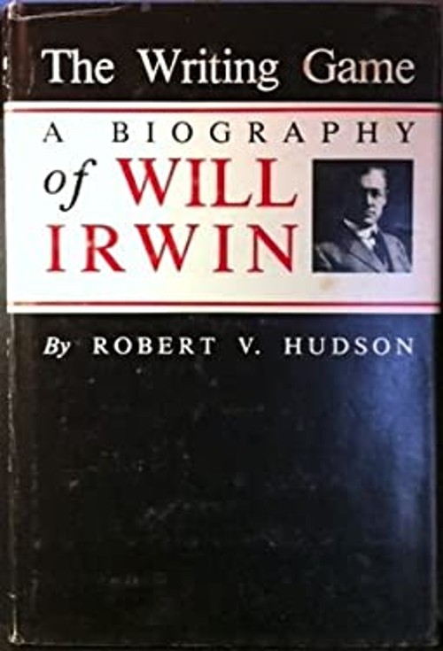 The Writing Game : A Biography of Will Irwin Hardcover Robert V.