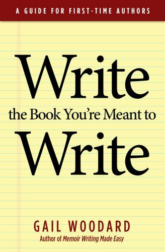 Write the Book You’re Meant to Write: A Guide for First-Time Authors