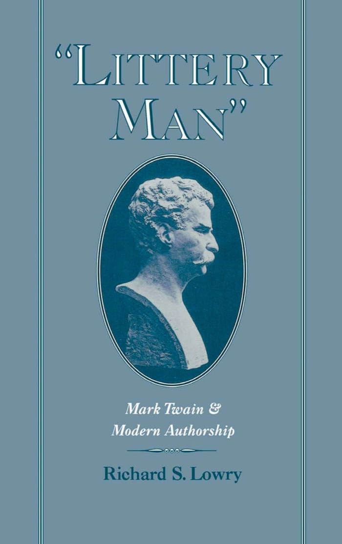 “Littery Man”: Mark Twain and Modern Authorship (Commonwealth Center Studies…