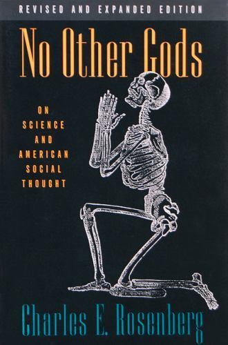 No Other Gods: On Science and American Social Thought by Rosenberg, Charles E.