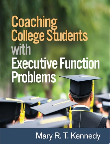 Coaching College Students with Executive Function Problems – Kennedy, Mary R. T.