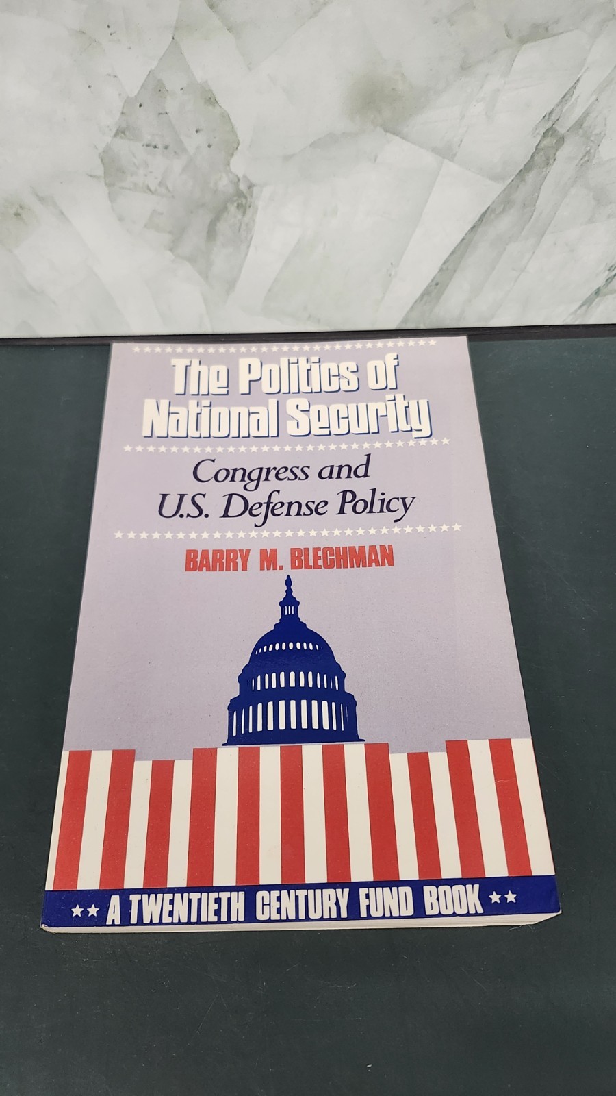 THE POLITICS OF NATIONAL SECURITY (TWENTIETH CENTURY FUND By Barry M. Blechman