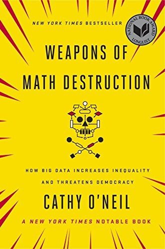 Weapons of Math Destruction: How Big Data Increases Inequality and Threatens…