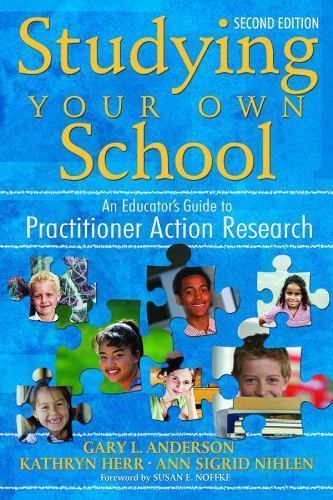 Studying Your Own School: An Educator′s Guide to Practitioner Action…